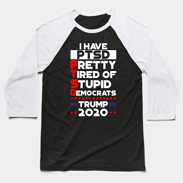 PTSD - Pretty Tired Of Stupid Democrats Trump 2020 Baseball T-Shirt by StreetDesigns